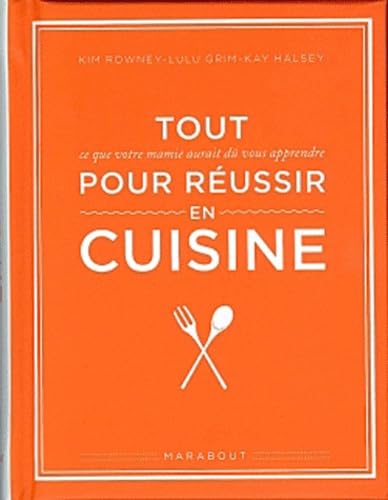 Tout pour réussir en cuisine: Ce que votre mamie aurait dû vous apprendre book