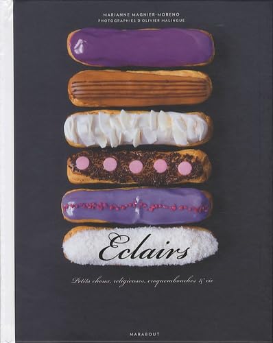 Eclairs: Petits choux, religieuses, croquembouches et Cie book