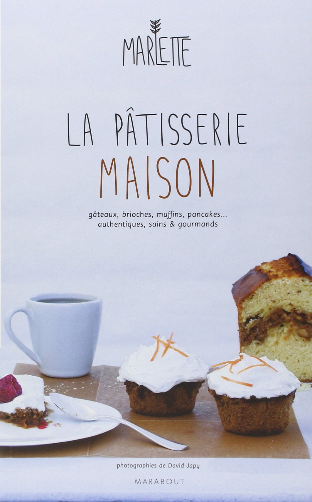 La pâtisserie maison: Authentique, saine et gourmande book