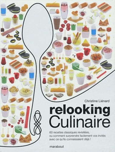 Relooking Culinaire mode d'emploi: Ou comment surprendre facilement vos invités avec ce qu'ils connaissaient déjà ! book