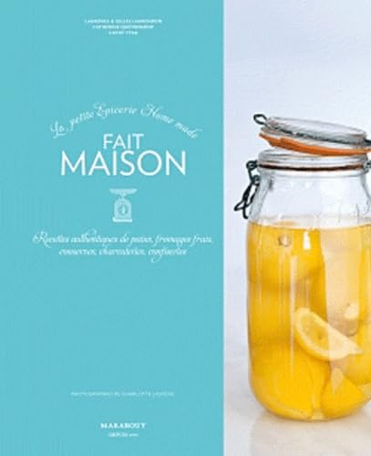 Fait maison, la petite fabrique home made: Recttes authentiques de pains, conserves, charcuteries, confiseries Books