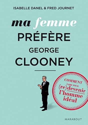 Ma femme préfère Georges Clooney book