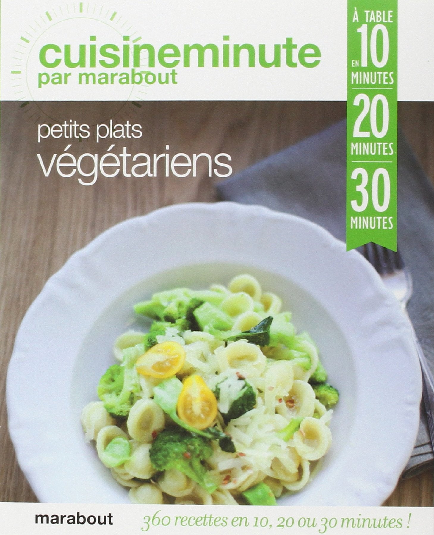 360 recettes végétariennes: A table en 10, 20 ou 30 minutes Cooking & Enjoying