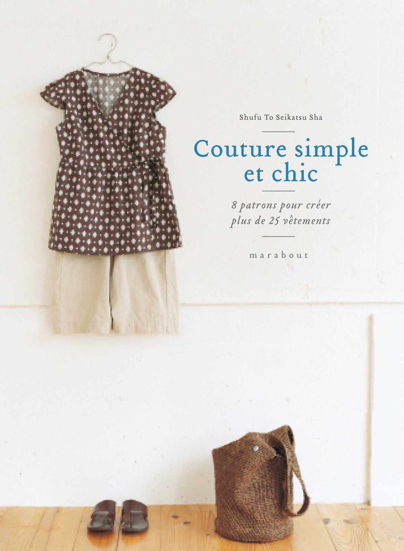 Couture simple et chic: 8 patrons pour créer plus de 25 vêtements Books