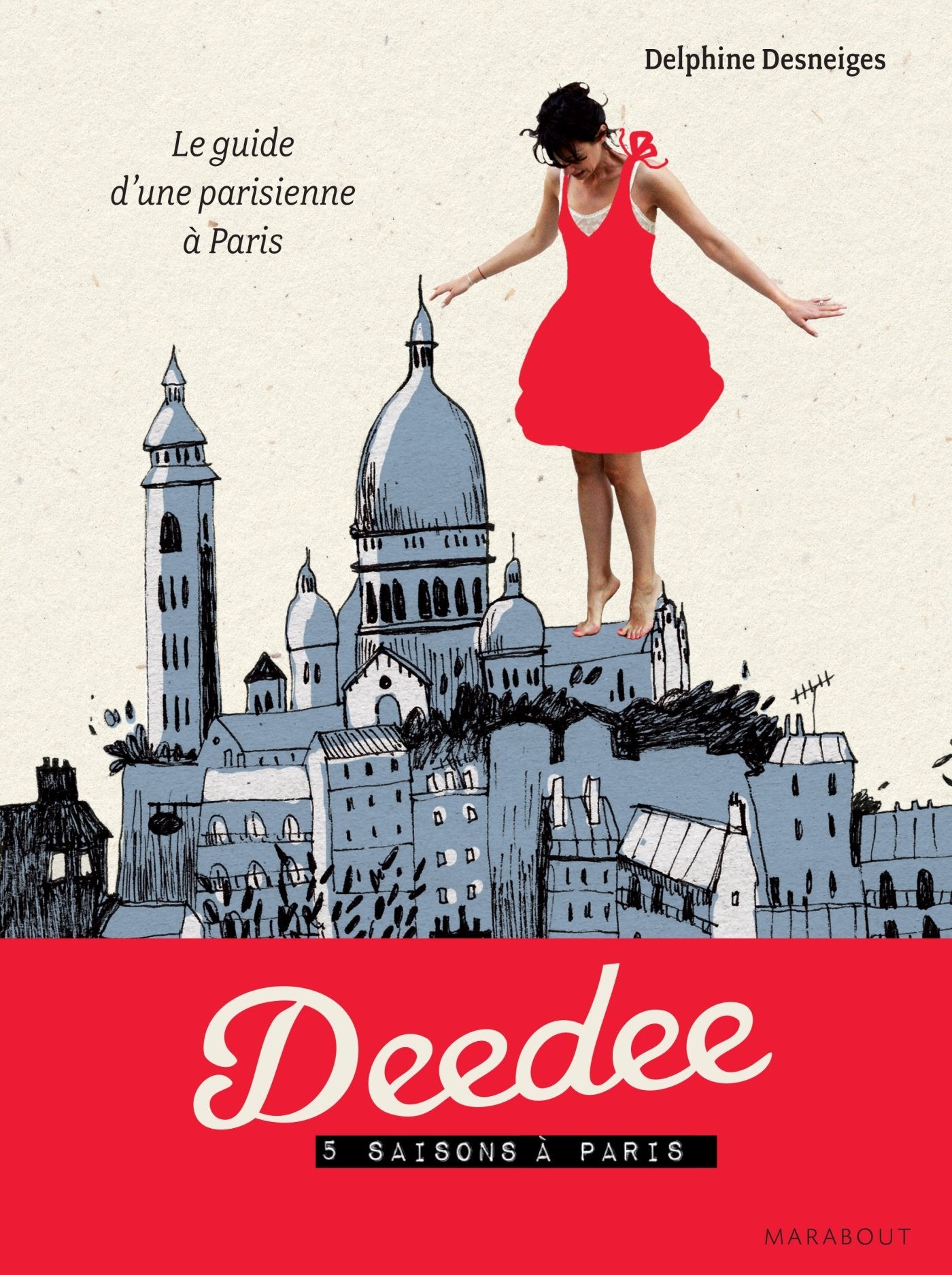 Deedee, 5 saisons à Paris: Le guide d'une parisienne à Paris book