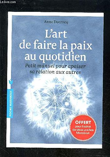 L ART DE FAIRE LA PAIX AU QUOTIDIEN- PETIT MANUEL POUR APAISER SA RELATION AUX AUTRES Books