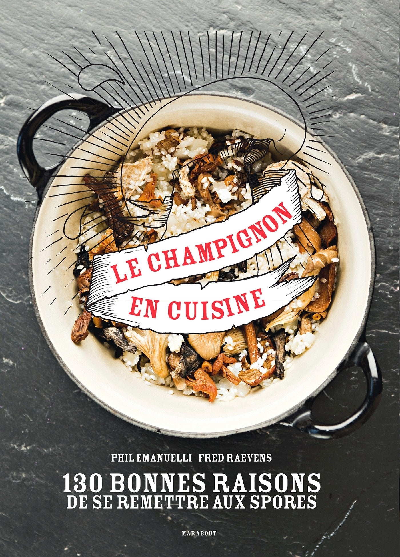 Le champignon en cuisine: 130 bonnes raisons de se remettre aux spores book