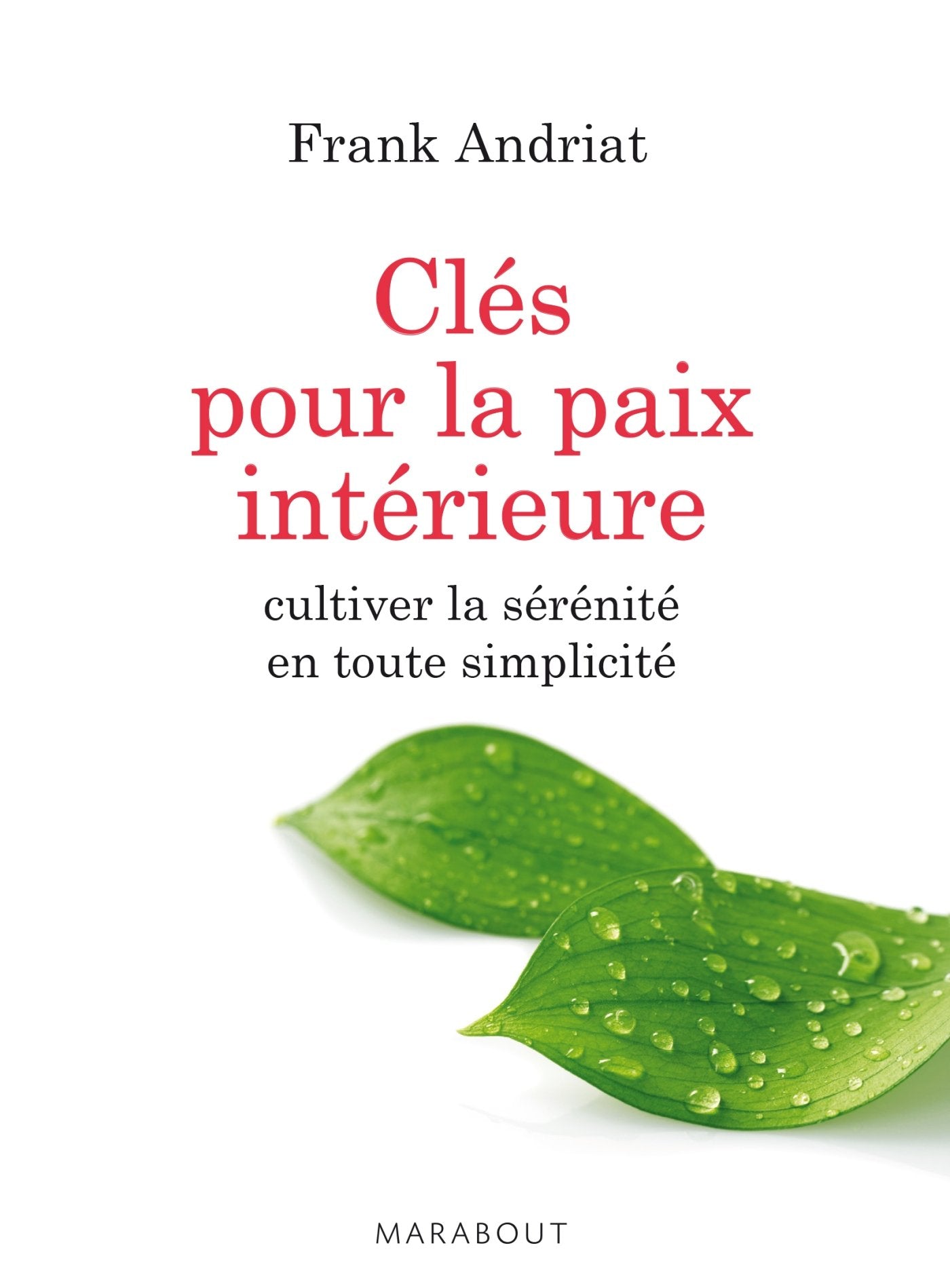Clés pour la paix intérieure: Cultiver la sérénité en toute simplicité Books