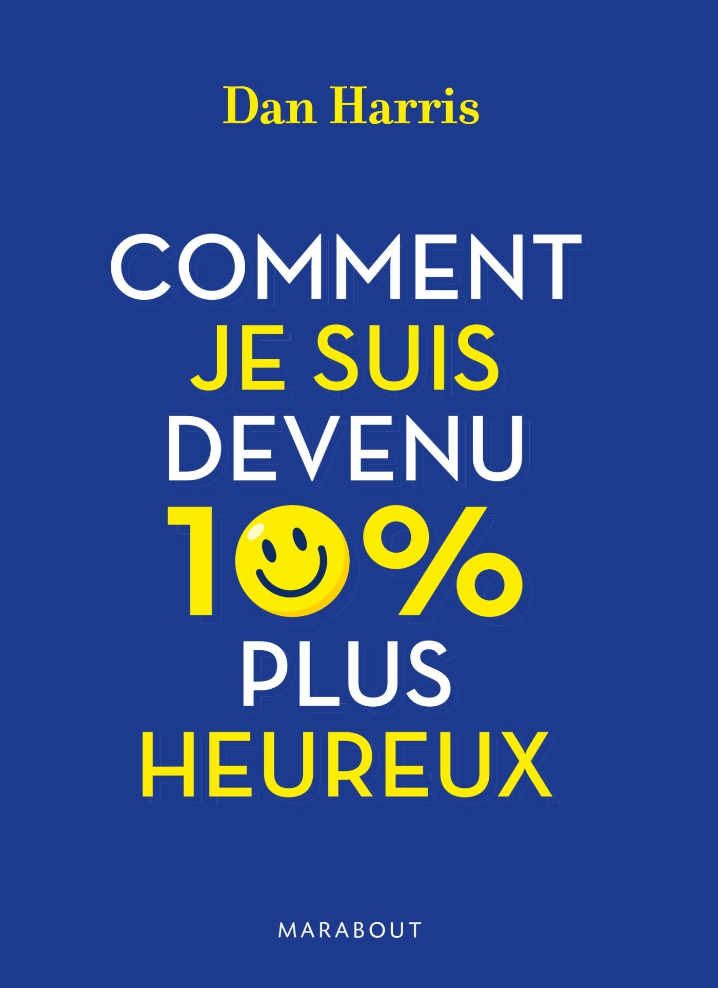 Comment je suis devenu 10% plus heureux: La méditation pour les sceptiques Books
