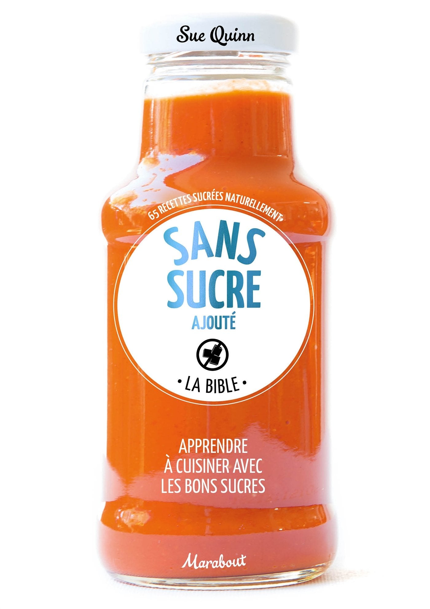 Cuisiner sans sucre ajouté: La bible Books