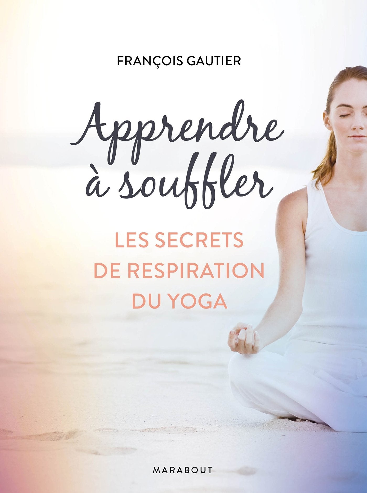 Apprendre a souffler: Les secrets de respiration du yoga Lifestyle