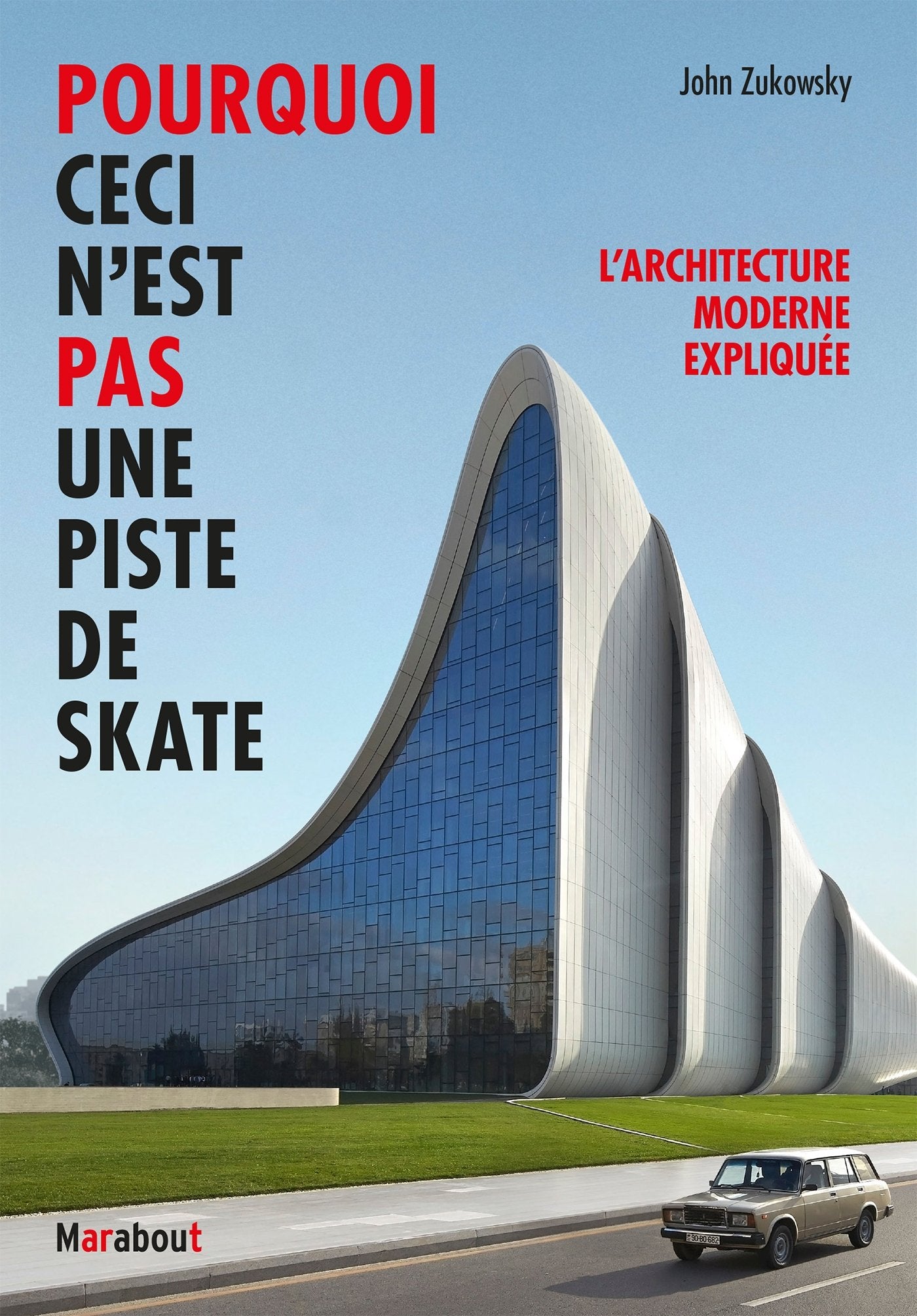 Pourquoi ceci n'est pas une piste de skate: L'architecture moderne expliquée Books