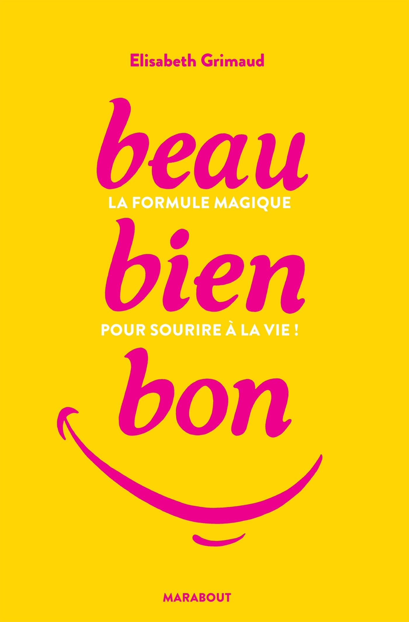 Beau-Bien-Bon: La formule magique pour sourire à la vie ! book