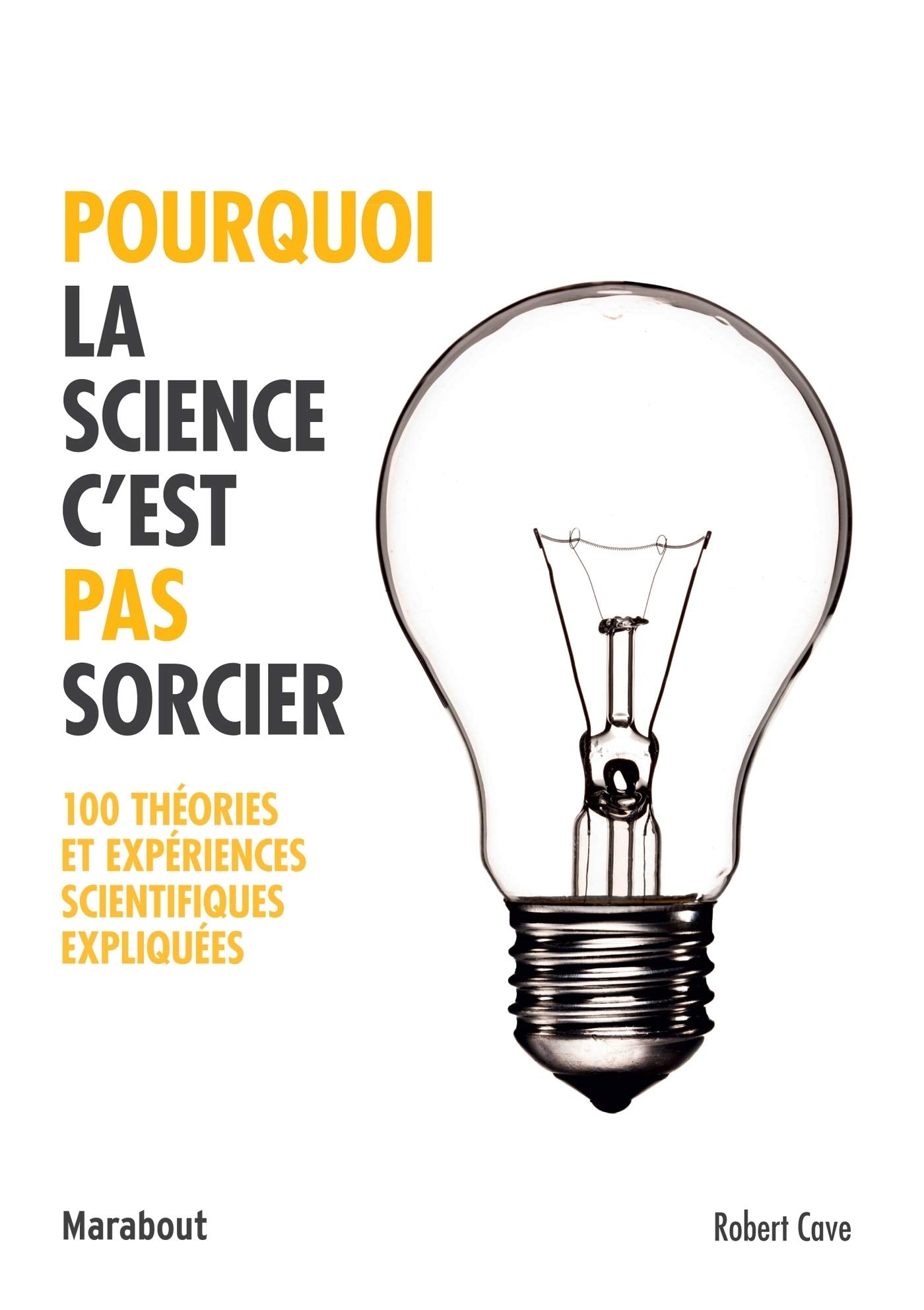 Pourquoi la science c'est pas sorcier: 100 théories et expériences scientifiques expliquées Hobbies & Crafts
