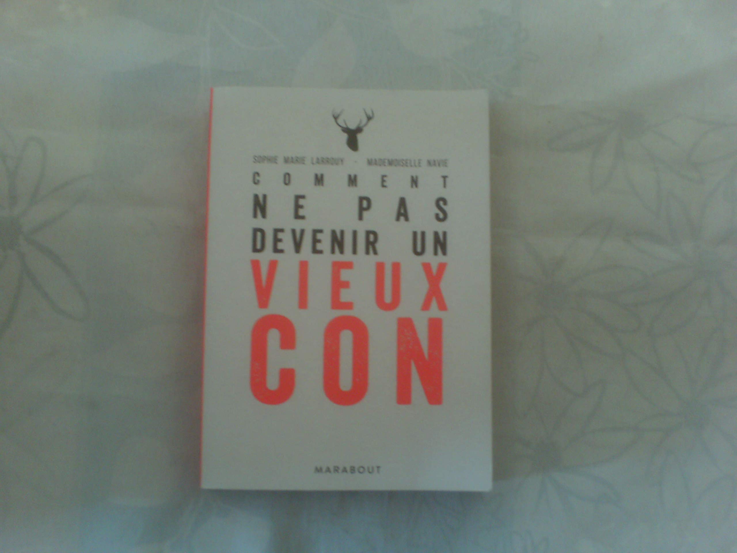 Comment ne pas devenir un vieux con: Guide et entretiens autour d un mal qui nous guette tous Books