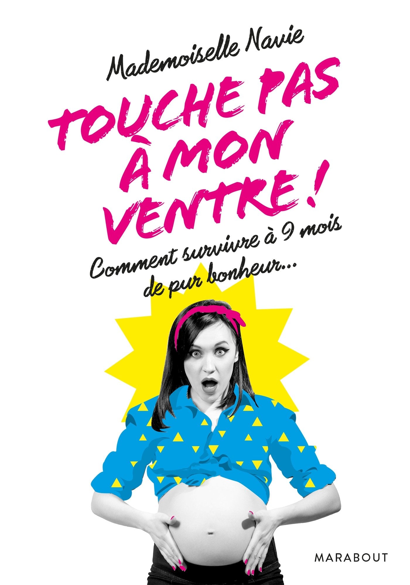Touche pas à mon ventre !: Comment survivre à 9 mois de pur bonheur book