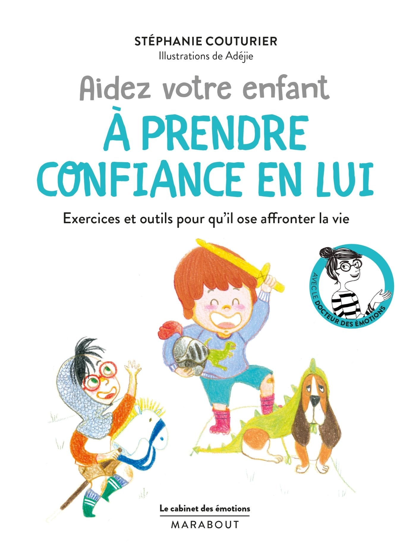 Le cabinet des émotions : Aidez votre enfant à prendre confiance en lui: Exercices et outils pour qu'il ose affronter la vie Lifestyle