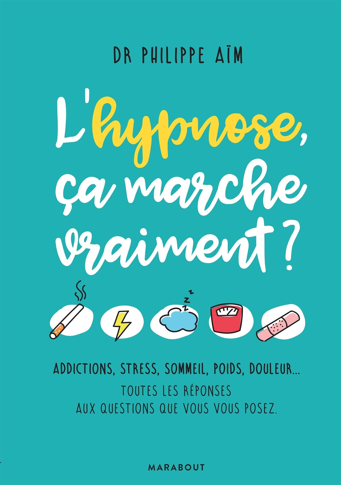 L'hypnose, ça marche vraiment ?: Addictions, stress, sommeil, poids, douleur... Toutes les réponses aux questions que vous vous posez book