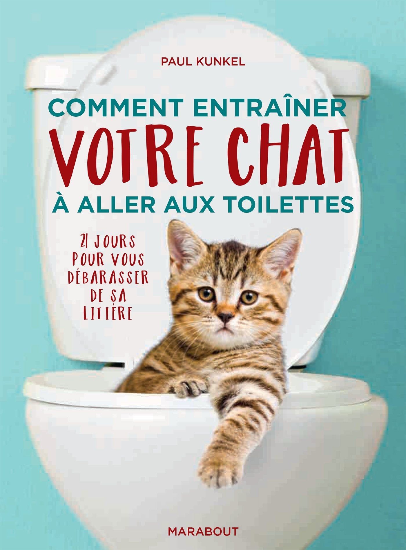 Comment entraîner votre chat à aller aux toilettes: 21 jours pour vous débarrasser de sa litière book
