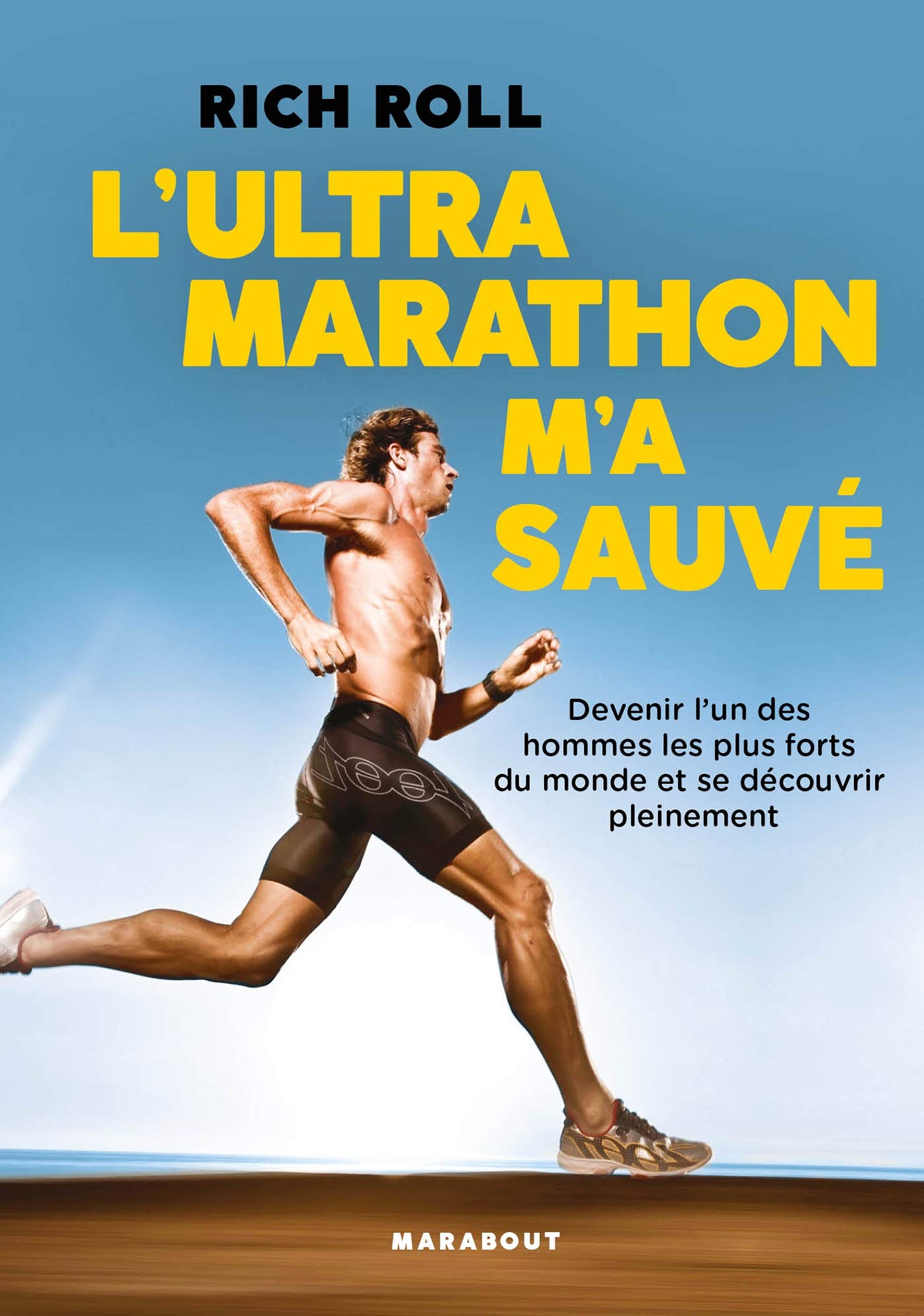 L'Ultra marathon m'a sauvé: Devenir l un des hommes les plus forts du monde et se découvrir pleinement Leisure & Fun