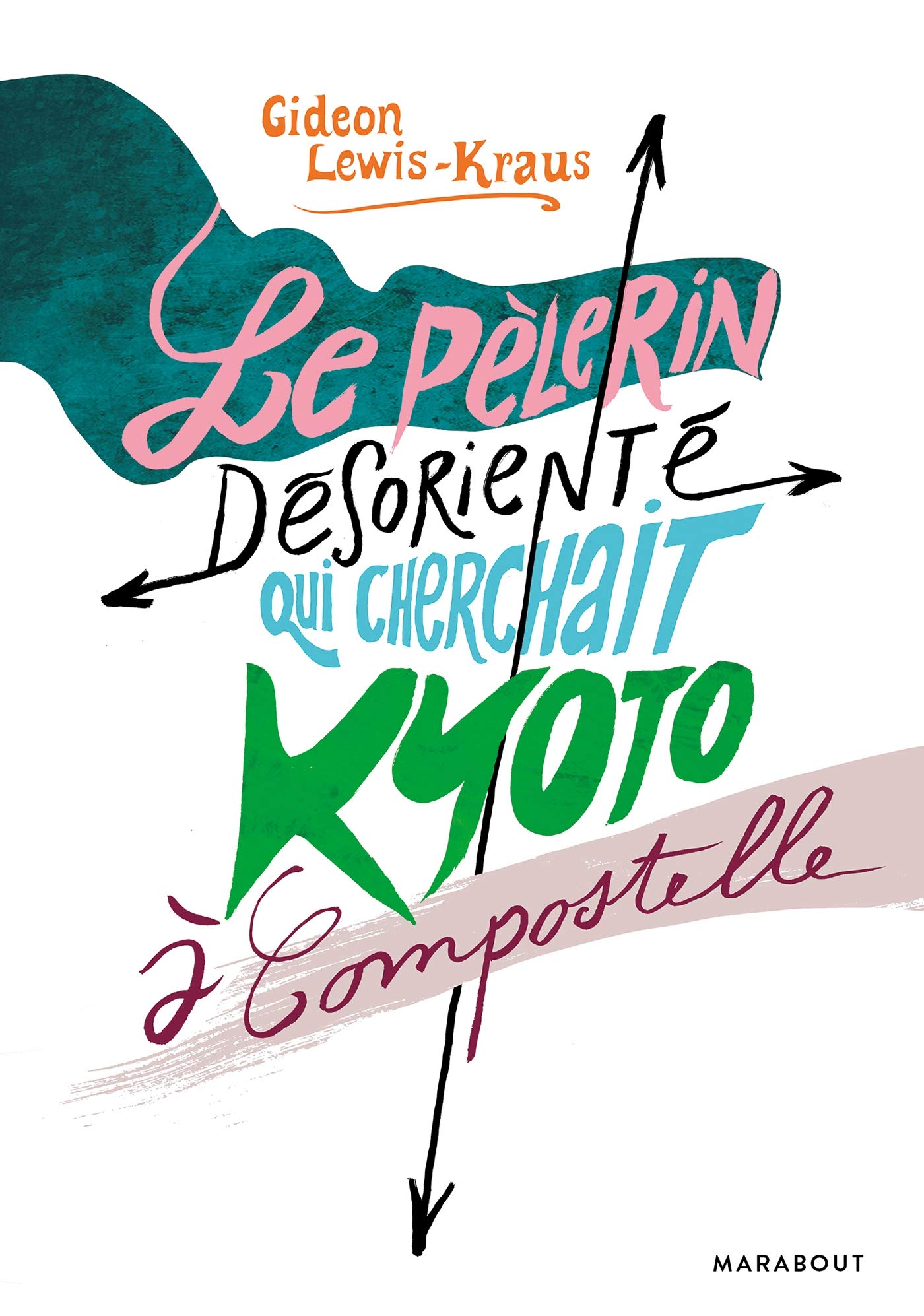 Le pèlerin désorienté: LE PÈLERIN DÉSORIENTÉ QUI CHERCHAIT KYOTO À COMPOSTELLE book