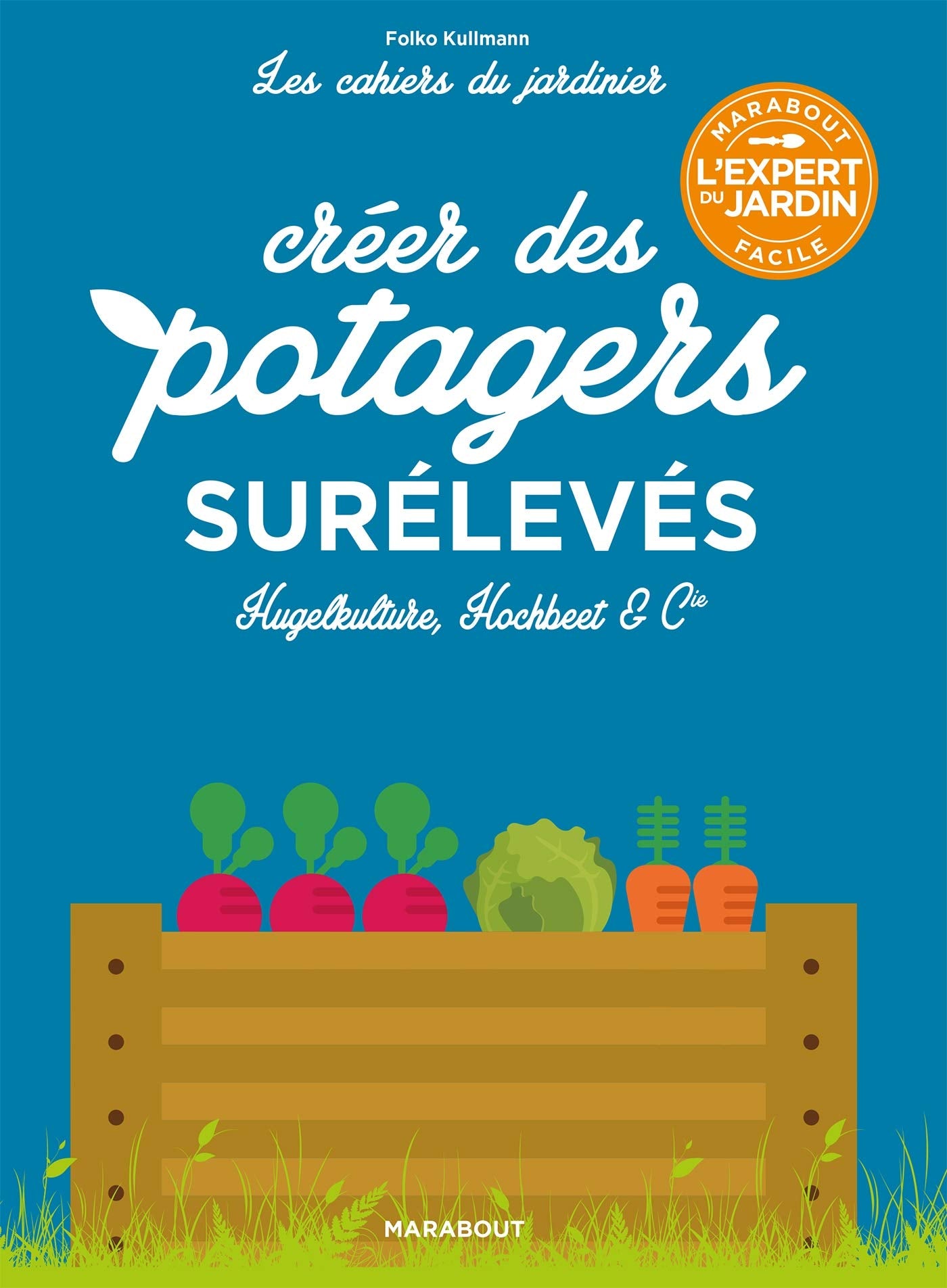Les cahiers du jardinier : Créer des potagers surélevés book