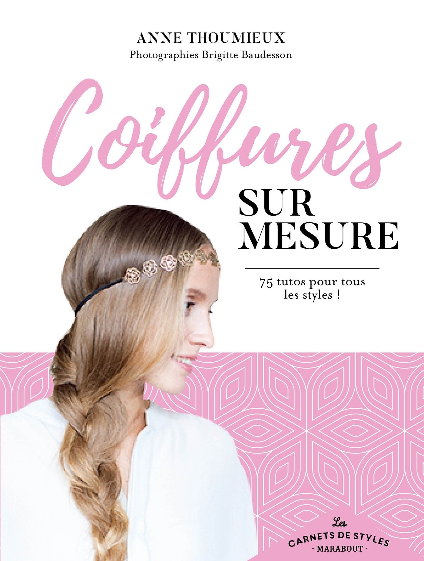 Coiffures sur mesure: 75 tutos pour tous les styles book