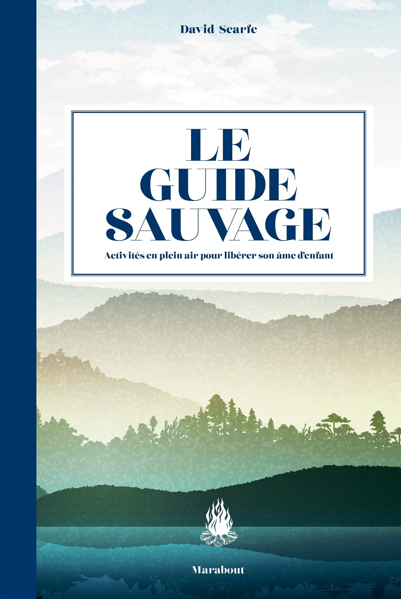 Le guide sauvage: 60 activités en plein air pour libérer son âme d'enfant book