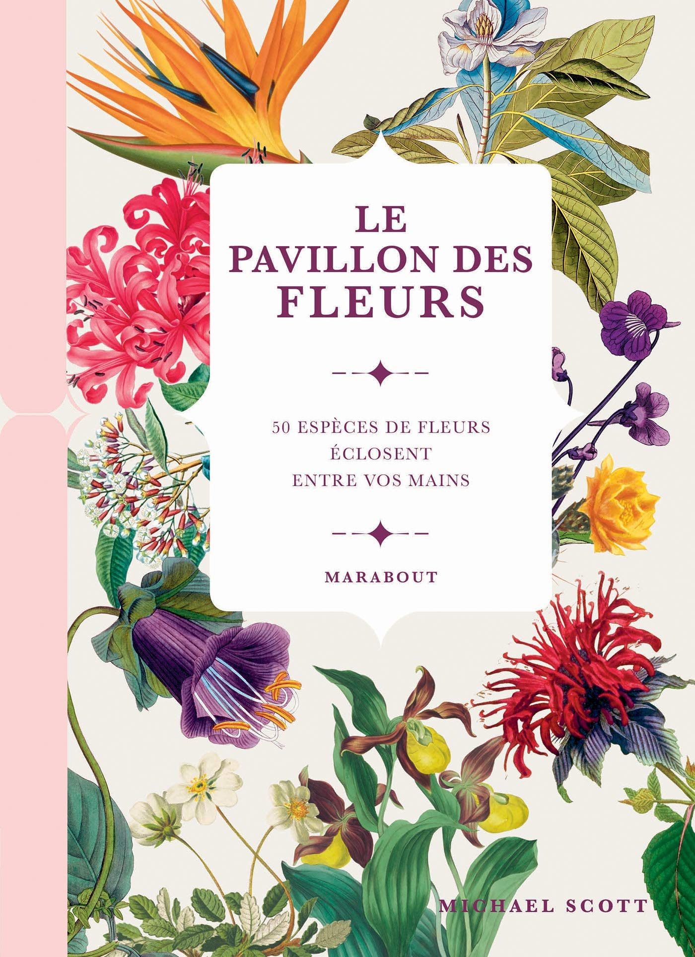 Le pavillon des fleurs - 50 espèces de fleurs éclosent entre vos mains book