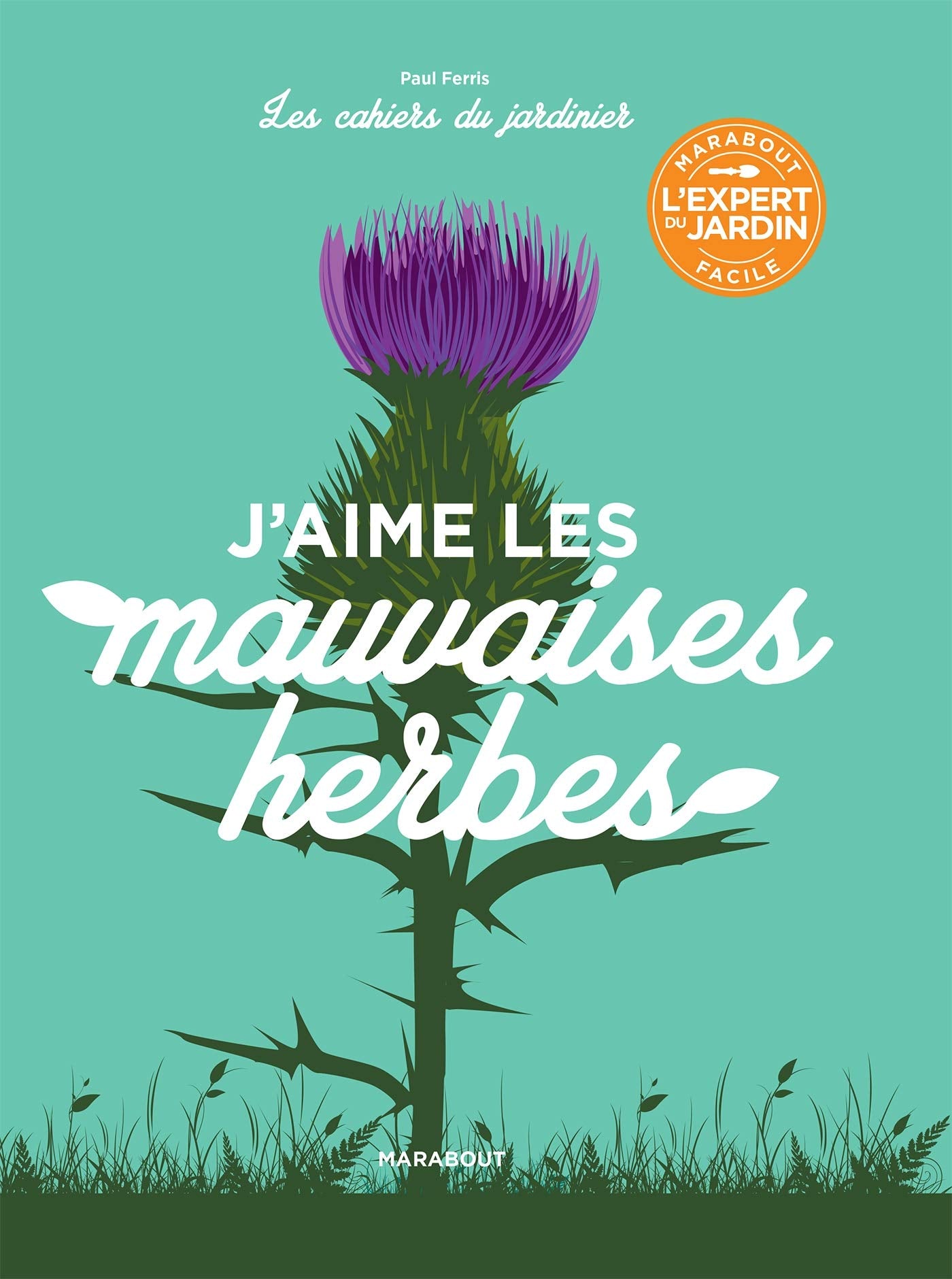 Les cahiers du jardinier : J'aime les mauvaises herbes Leisure, Home & Garden