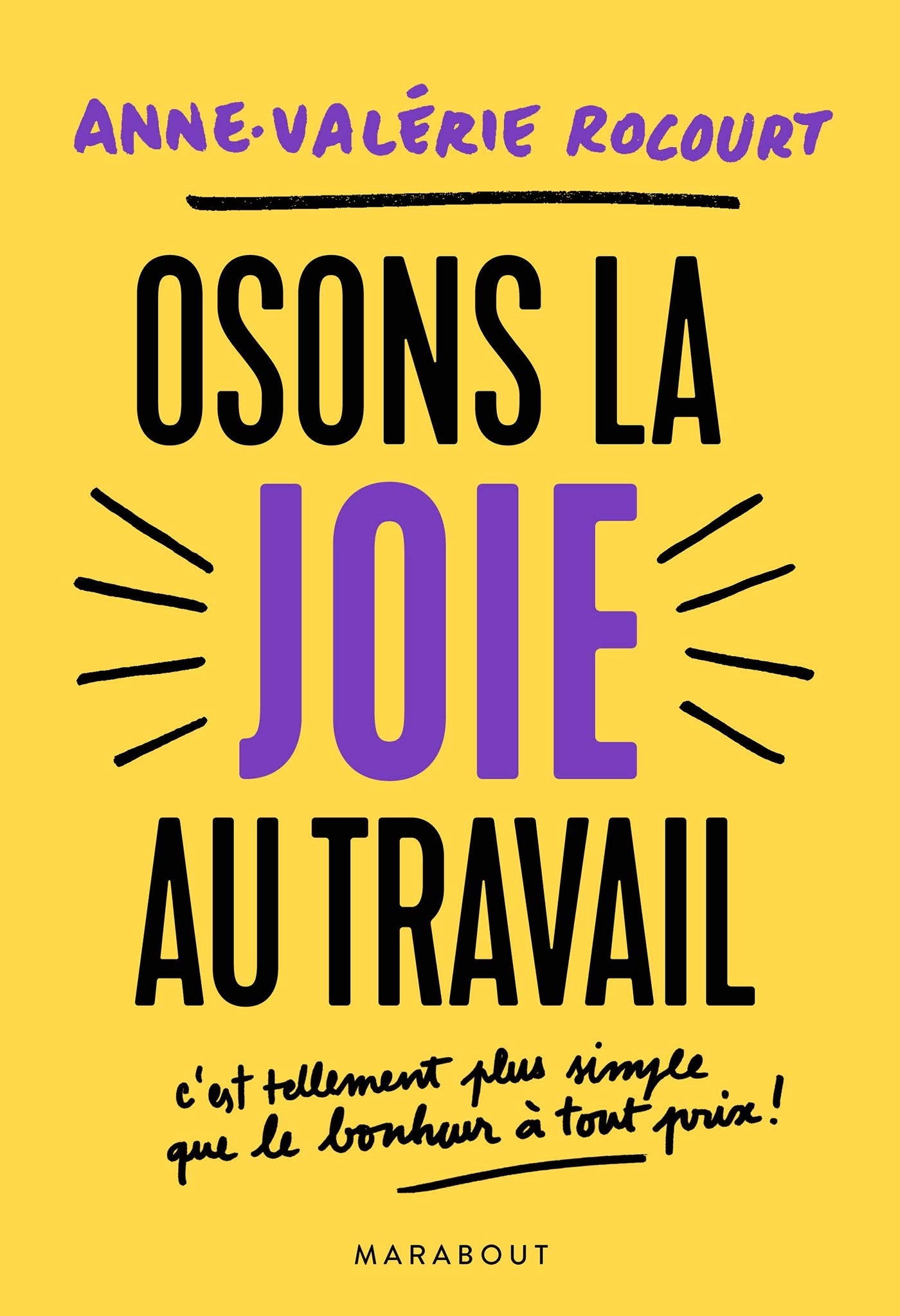 Osons la joie au travail: C'est tellement plus simple que le bonheur à tout prix Business, Finance & Career