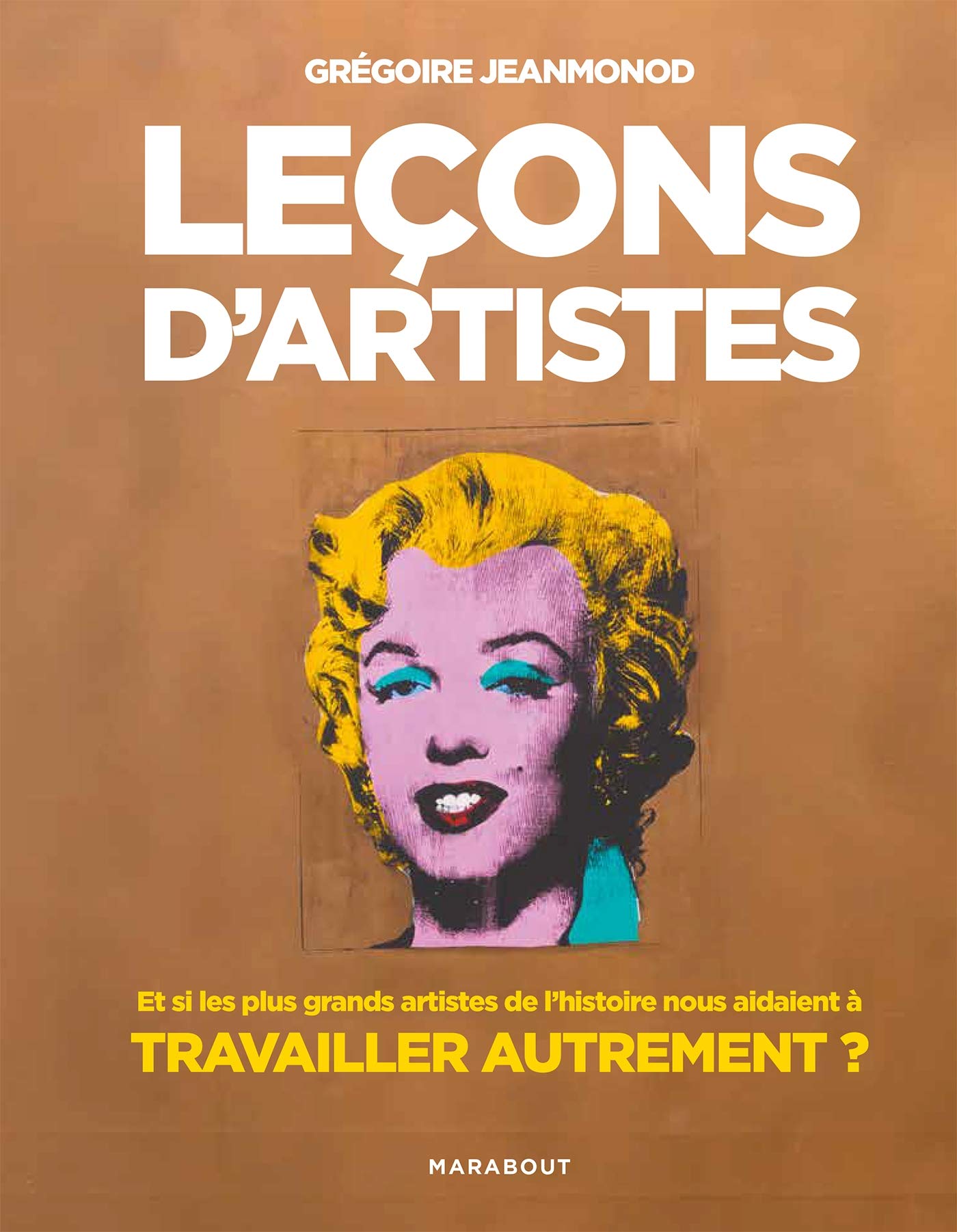 Leçons d'artistes: Et si les plus grands artistes de l'histoire nous aidaient à travailler autrement Business, Finance & Career