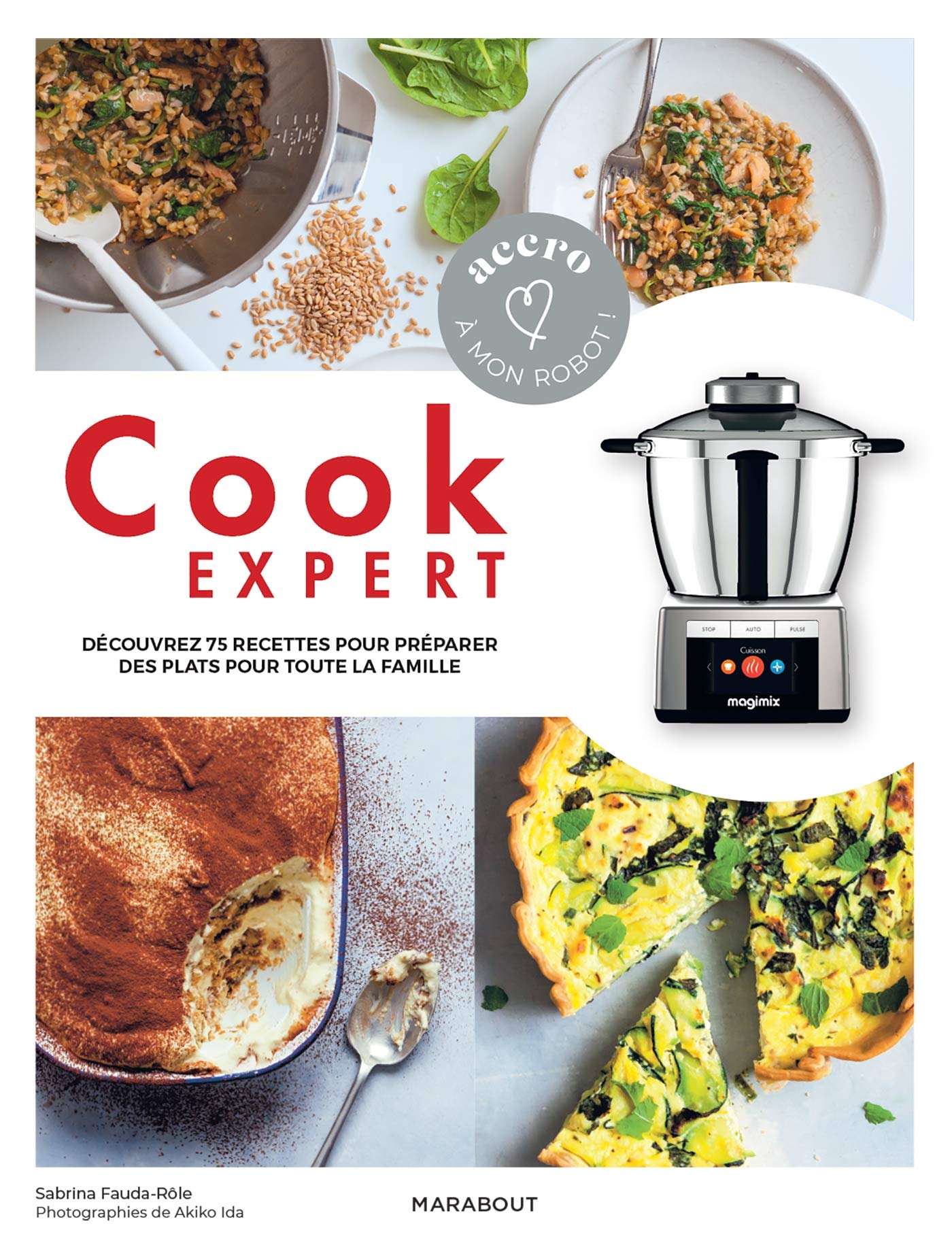 Accro à mon robot - Cook expert: Découvrez 75 recettes pour préparer des plats pour toute la famille Leisure, Home & Garden