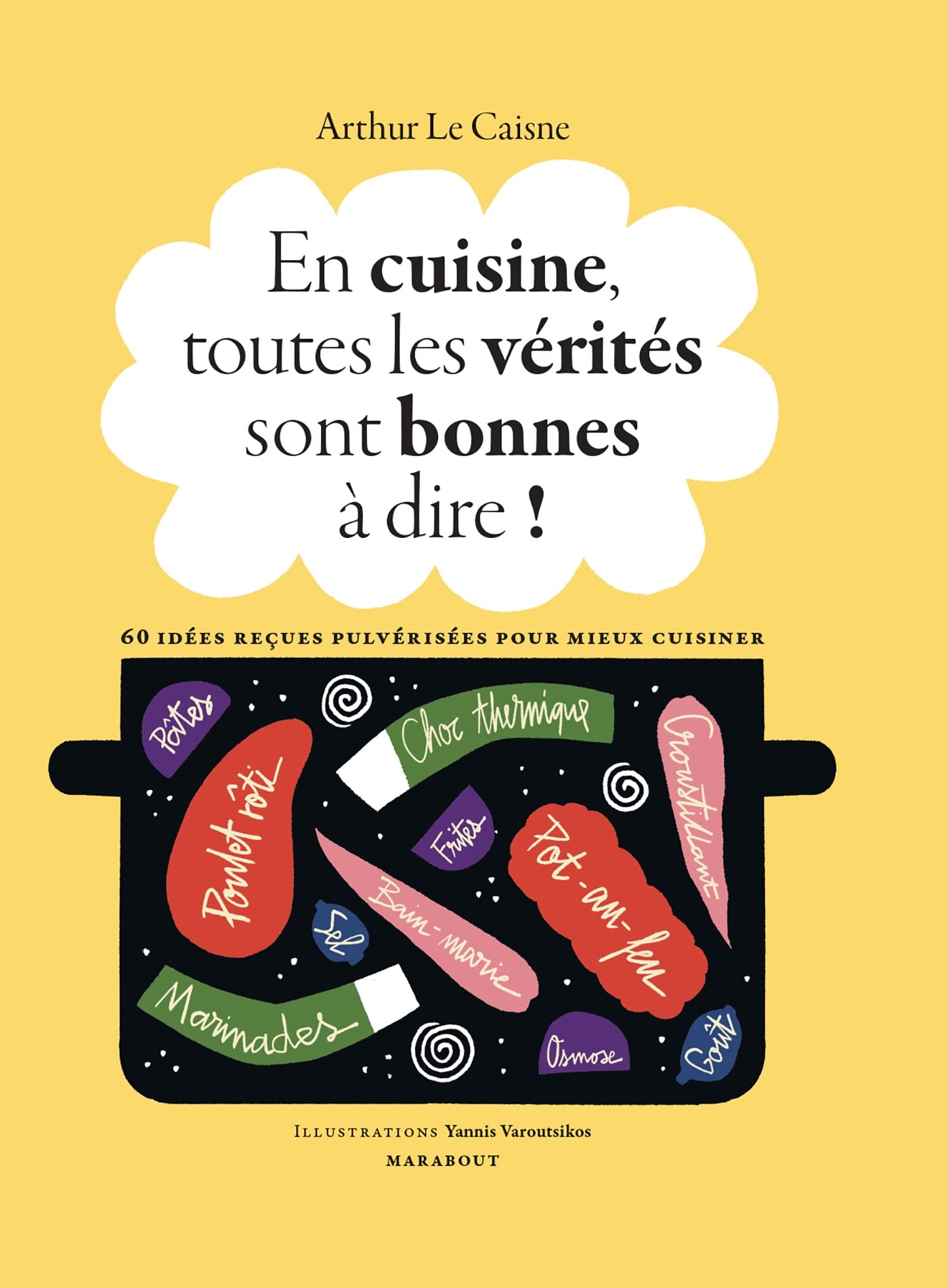En cuisine, toutes les vérités sont bonnes à dire !: 60 idées reçues pulvérisées pour mieux cuisiner Leisure, Home & Garden