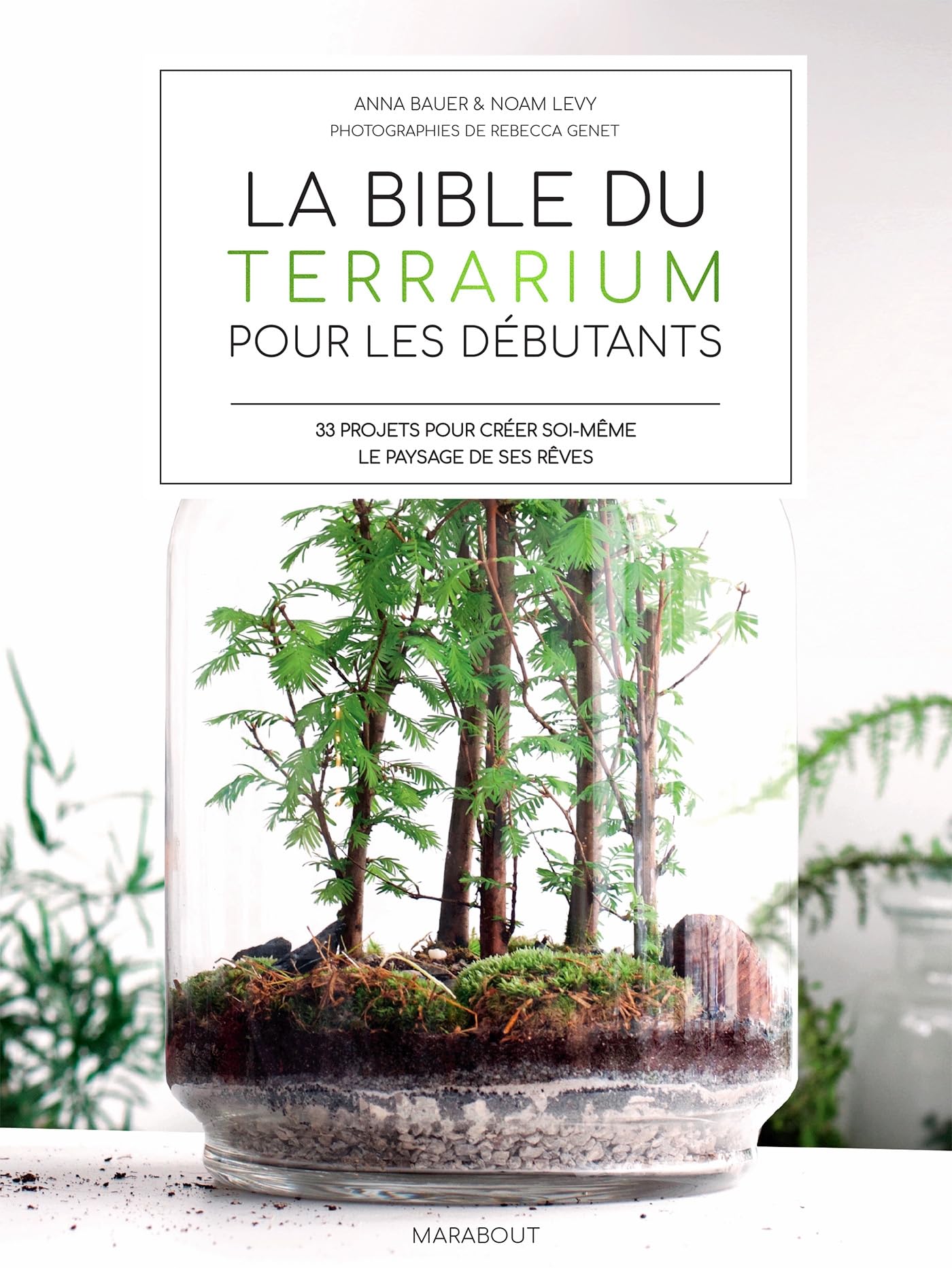 La bible des terrarium pour les débutants: 33 projets pour créer soi-même le paysages de ses rêves Leisure, Home & Garden