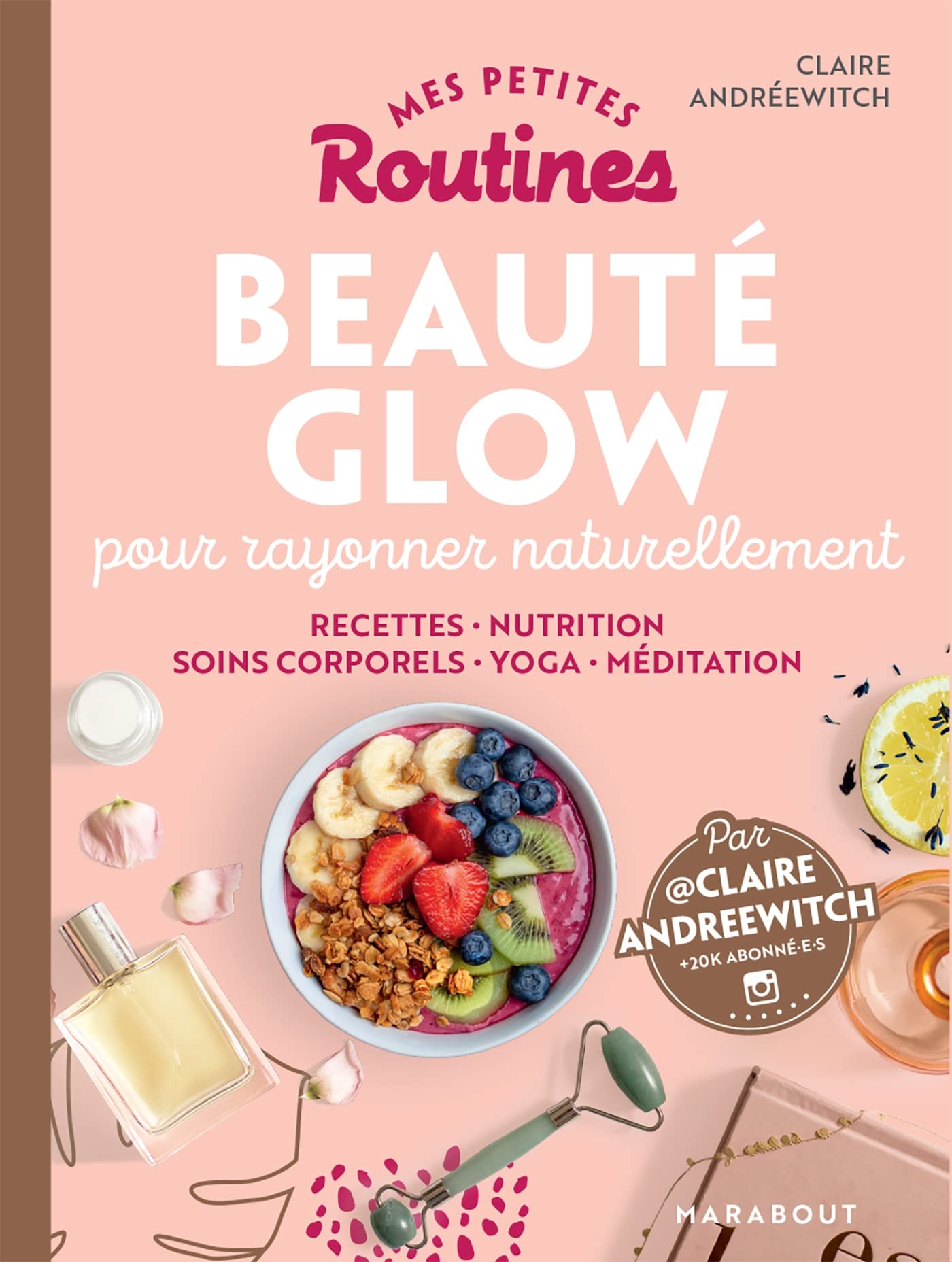 Mes petites routines - Beauté Glow: pour rayonner inside & outside book