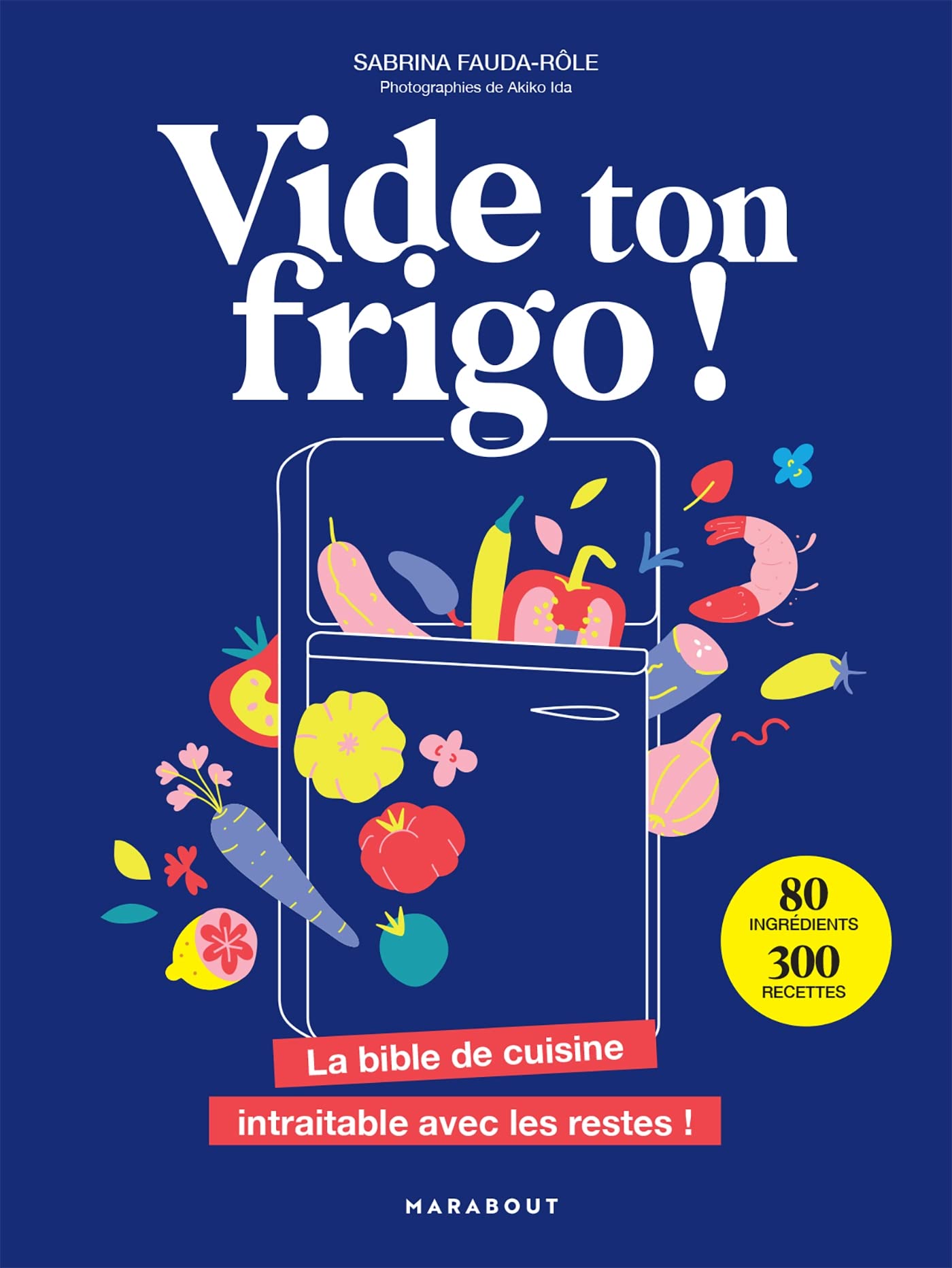Vide ton frigo !: La bible de cuisine intraitable avec les restes ! Leisure, Home & Garden