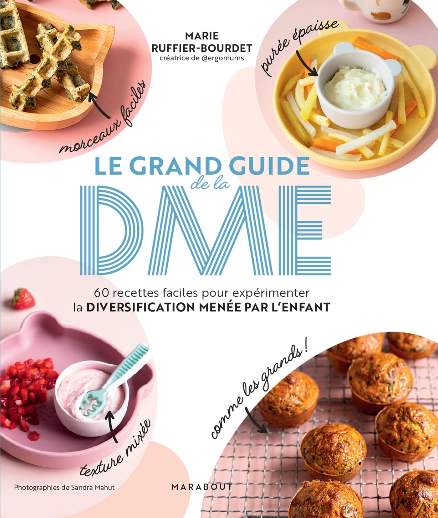 Le grand guide de la DME: 60 recettes faciles pour expérimenter la diversification menée par l'enfant book