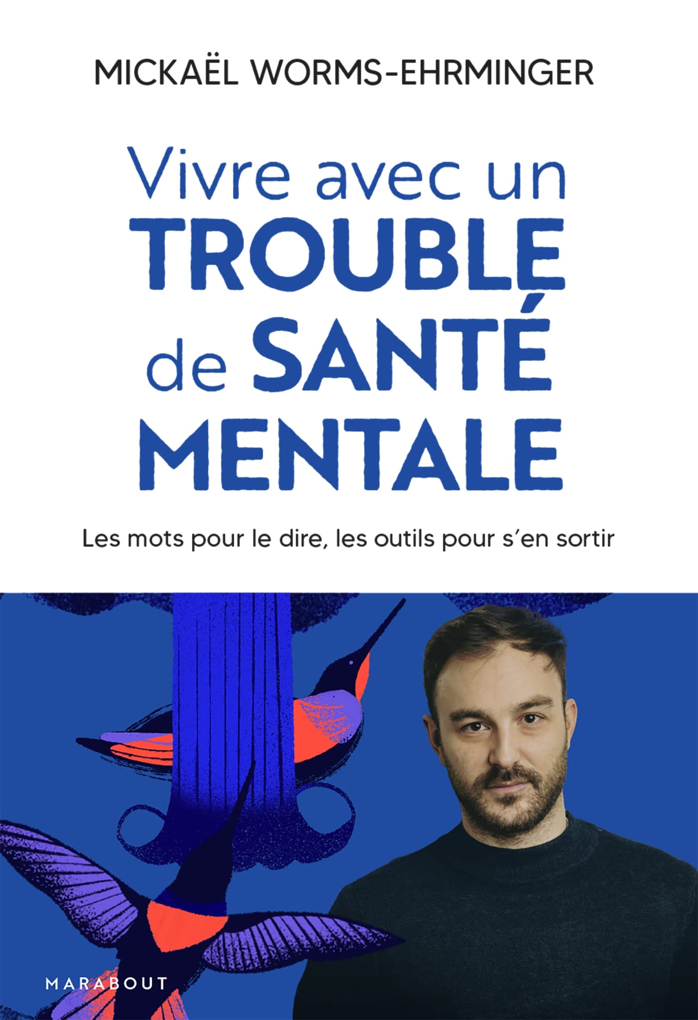 Vivre avec un trouble de santé mentale: Les mots pour le dire, les outils pour s en sortir Health, Nutrition & Fitness