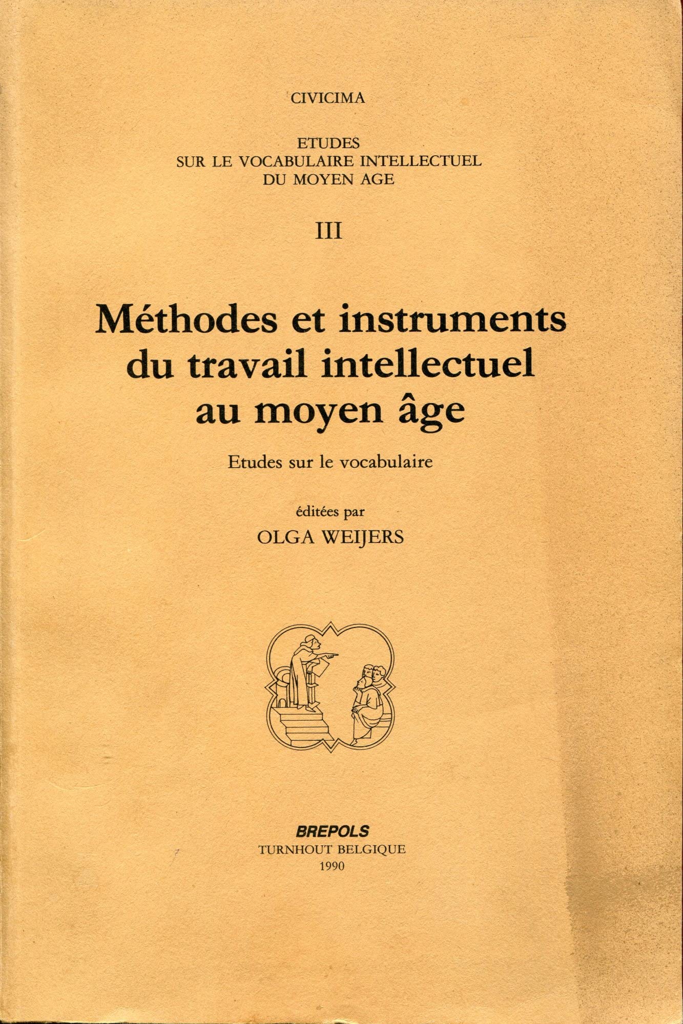 Etudes sur le vocabulaire intellectuel du Moyen Age. Vol. 3. Méthodes et instruments du travail intellectuel au Moyen Age : études sur le vocabulaire book