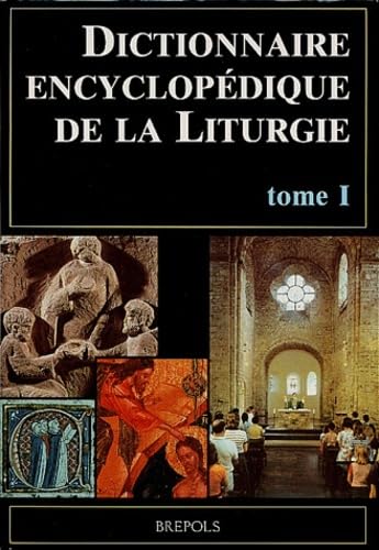 Dictionnaire encyclopédique de la liturgie: Volume I. A-L Religion & Esotericism
