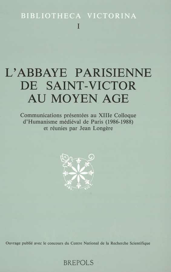 L'abbaye parisienne de Saint-Victor au moyen âge French: Communications présentées au XIIIe colloque d'humanisme médiéval de Paris (1986-1988) book