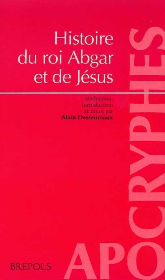 Histoire du roi Abgar et de Jésus : présentation et traduction du texte syriaque intégral de La Doctrine d'Addaï book