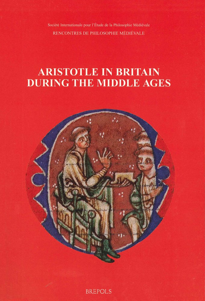 Aristotle in Britain During the Middle Ages: Proceedings of the International Conference at Cambridge 8-11 April 1994 (Rencontres De Philosophie Medievale, 5, Band 5) Philosophy