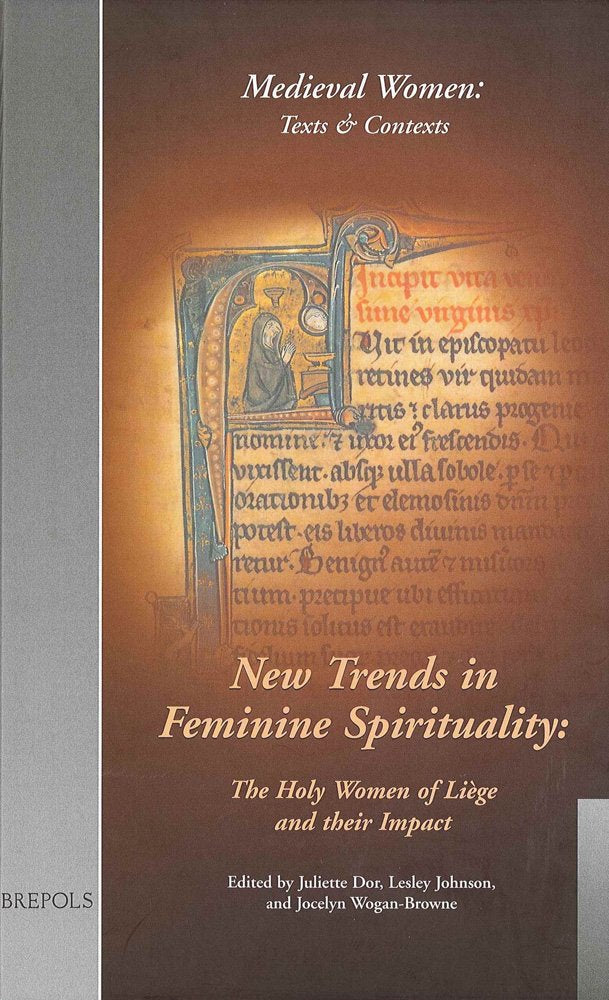 Mwtc 02 New Trends in Feminine Spirituality, Dor: The Holy Women of Liege and Their Impact. (Mwtc 2) (Medieval Women: Texts and Contexts, 2) Social Sciences