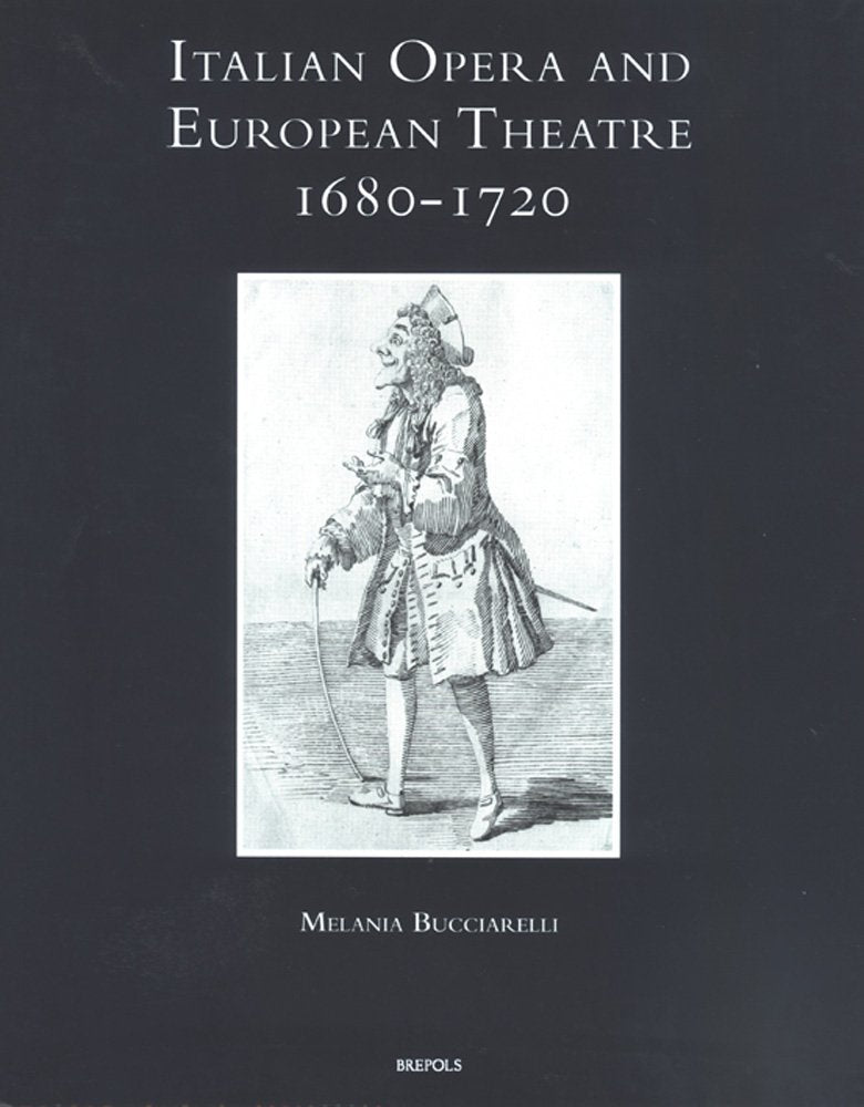 Italian Opera and European Theatre, 1680-1720: Plots, Performers, Dramaturgies (Speculum Musicae, 7) Film, Art & Culture