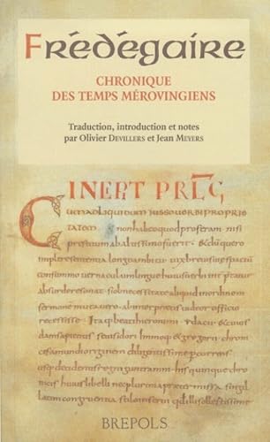 Chronique des temps mérovingiens (Livre IV et Continuations): Texte latin selon l'édition de J.M. Wallace-Hadrill. Traduction, introduction et notes par O. Devillers et J. Meyers Politics & History