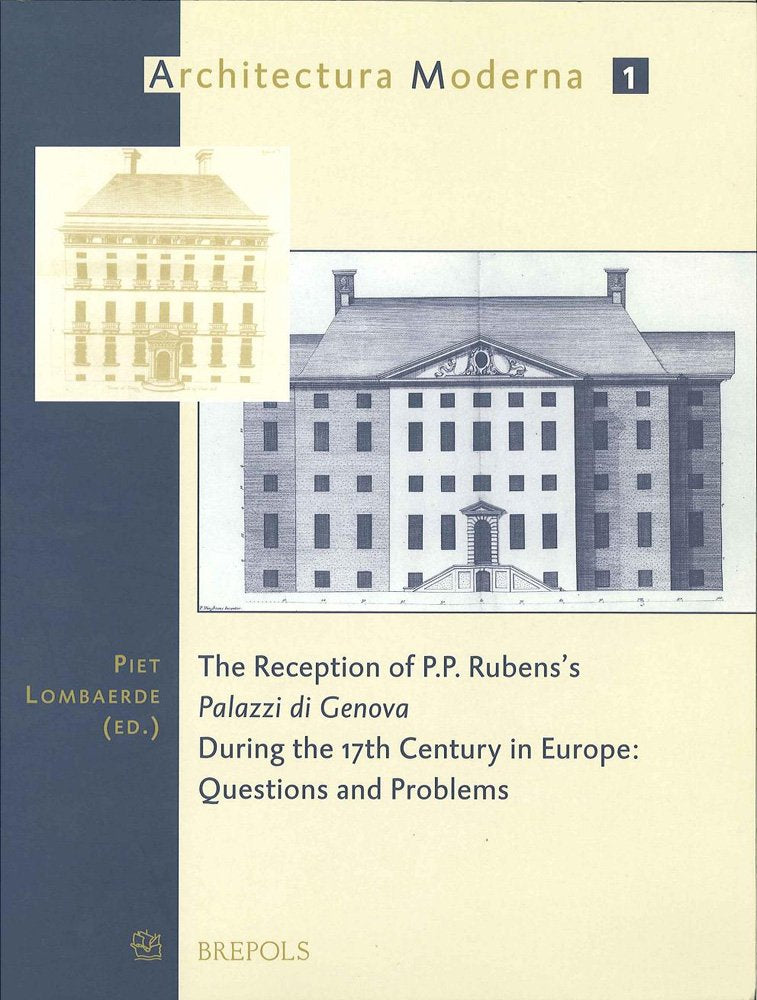 The Reception of P.P. Rubens's 'Palazzi Di Genova' During the 17th Century in Europe: Questions and Problems (Architectura Moderna, 1, Band 1) Architecture