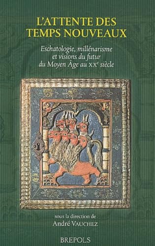 L'attente des temps nouveaux : eschatologie, millénarismes et visions du futur, du Moyen Age au XXème siècle book