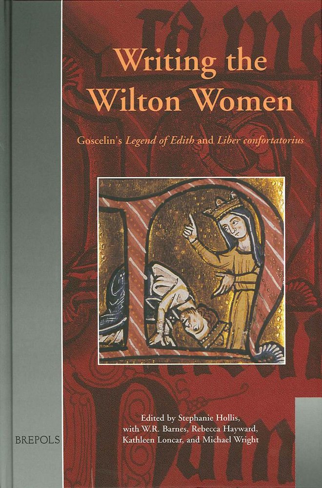 Writing the Wilton Women: Goscelin's Legend of Edith and Liber Confortatorius: Goscelin's Legend Legend Of Edith And Liber Confortatorius (Medieval Women: Texts and Contexts, 9, Band 9) Contemporary literature